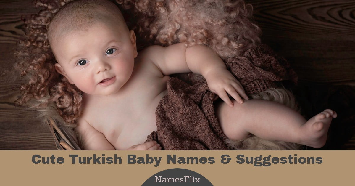 Turkish Baby Names: 720+ Cute Names Ideas with Helpful Guide