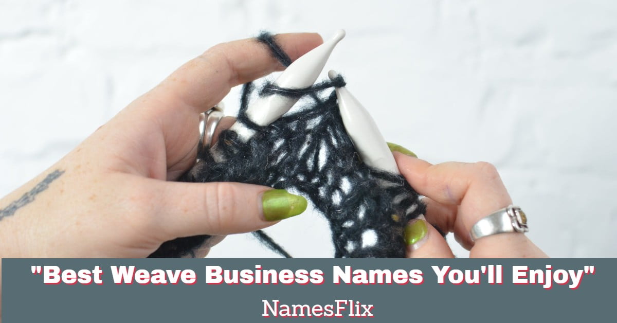750+ Best Weave Business Names You’ll Enjoy