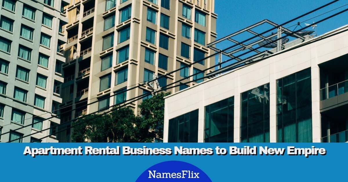 800+ Apartment Rental Business Names to Build New Empire