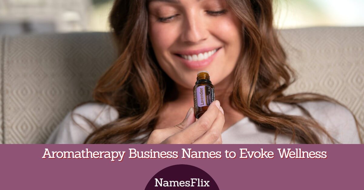 1250+ Aromatherapy Business Names to Evoke Wellness