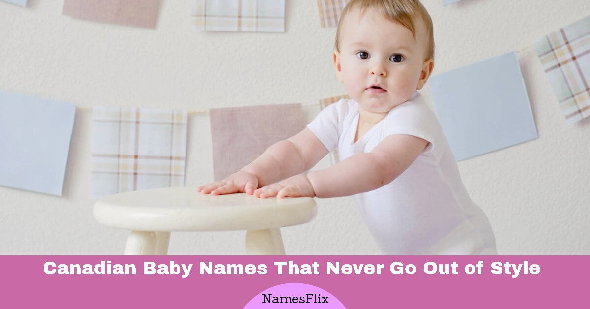 565+  Canadian Baby Names That Never Go Out of Style