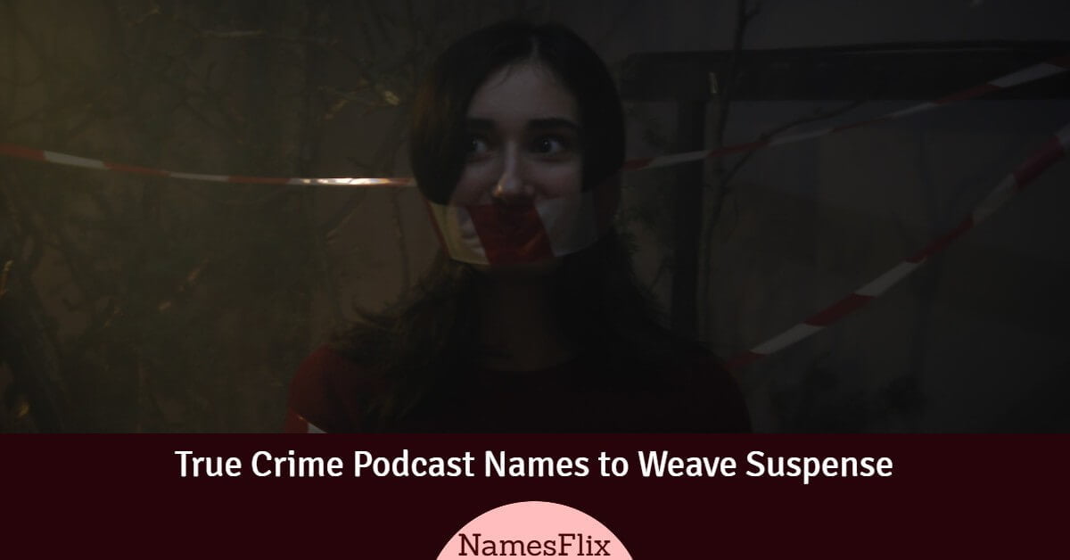 1200+ True Crime Podcast Names to Weave Suspense