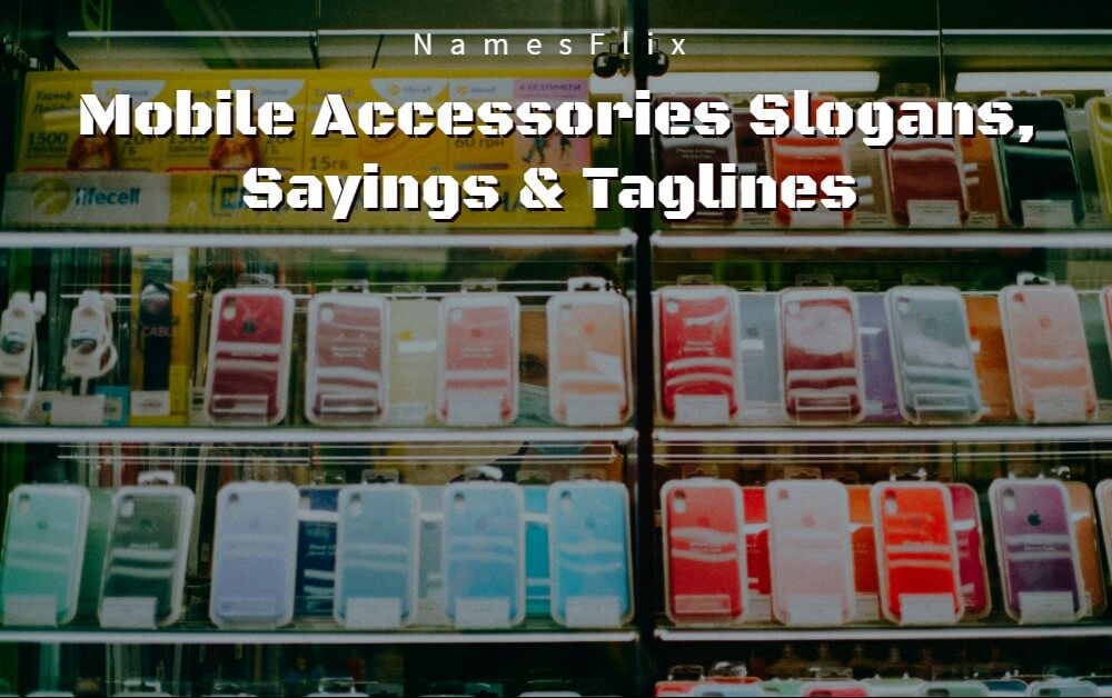 630+ Mobile Accessories Slogans, Sayings & Taglines