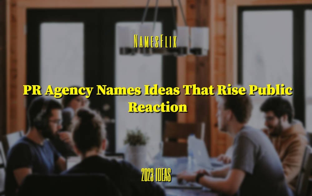 1000+ PR Agency Names Ideas That Rise Public Relations