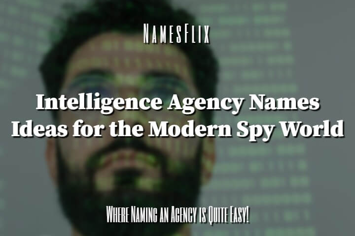 1050+ Intelligence Agency Names Ideas for the Modern Spy World