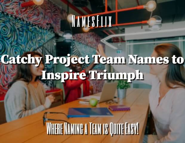 1200+ Catchy Project Team Names Ideas to Inspire Triumph