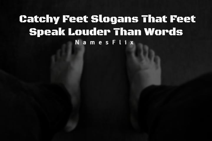 700+ Catchy Feet Slogans That Feet Speak Louder Than Words