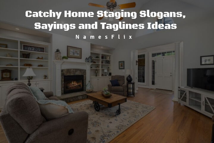 575+ Catchy Home Staging Slogans, Sayings and Taglines Ideas