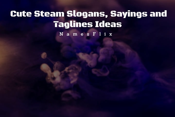 535+ Cute Steam Slogans, Sayings and Taglines Ideas