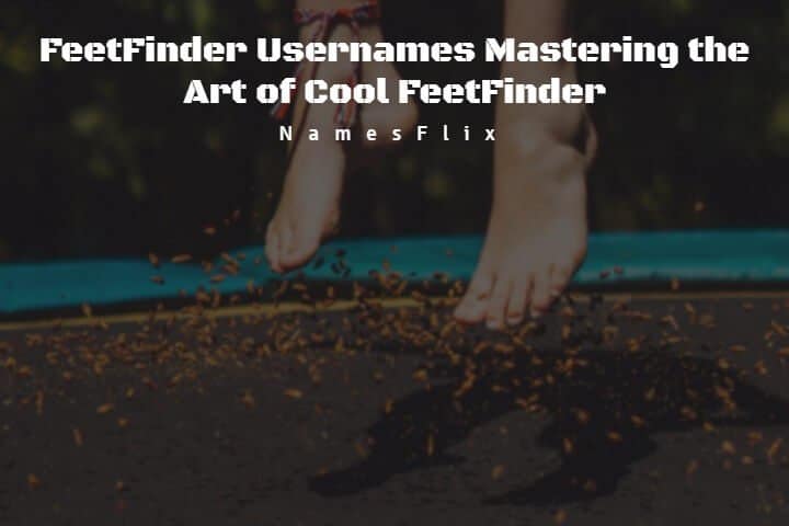 630+ FeetFinder Usernames Mastering the Art of Cool FeetFinder