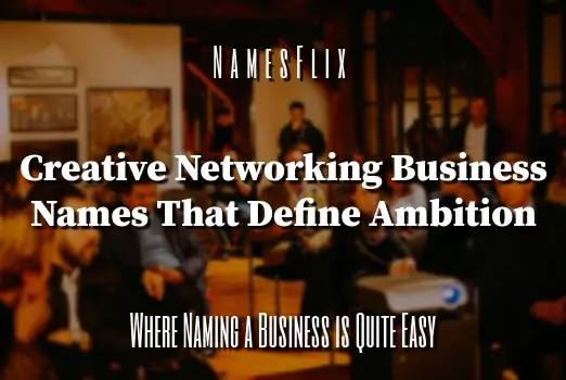 800+ Creative Networking Business Names That Define Ambition