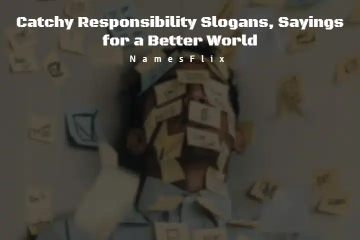 530+ Catchy Responsibility Slogans, Sayings for a Better World