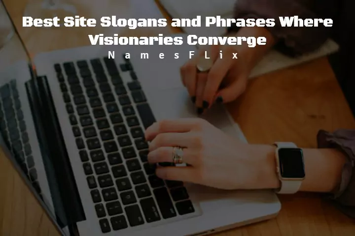 640+ Best Site Slogans and Phrases Where Visionaries Converge