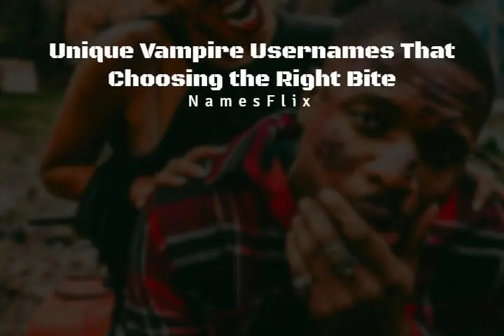 745+ Unique Vampire Usernames That Choosing the Right Bite