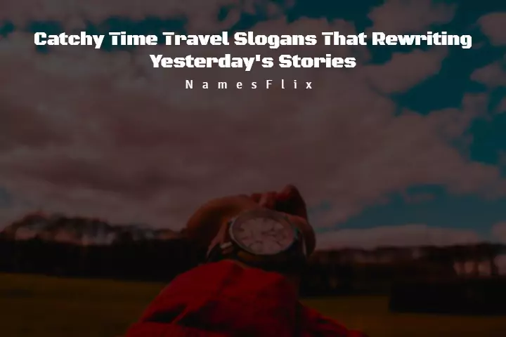 500+ Best Time Travel Slogans That Rewriting Yesterday’s Stories