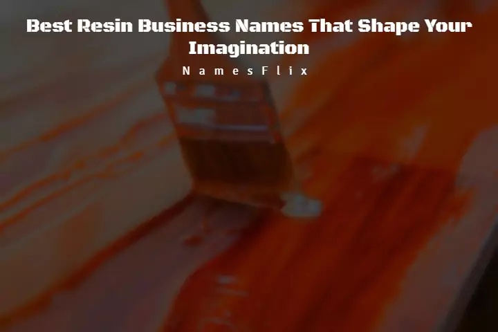 1050+ Best Resin Business Names That Shape Your Imagination