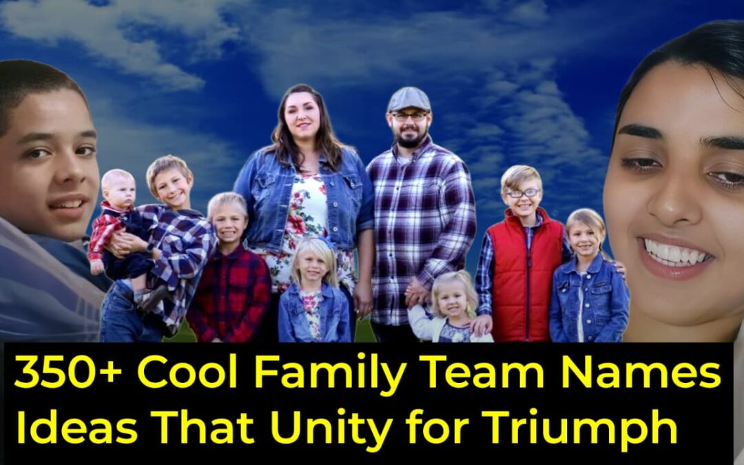 350+ Cool Family Team Names Ideas That Unity for Triumph” UCpro91