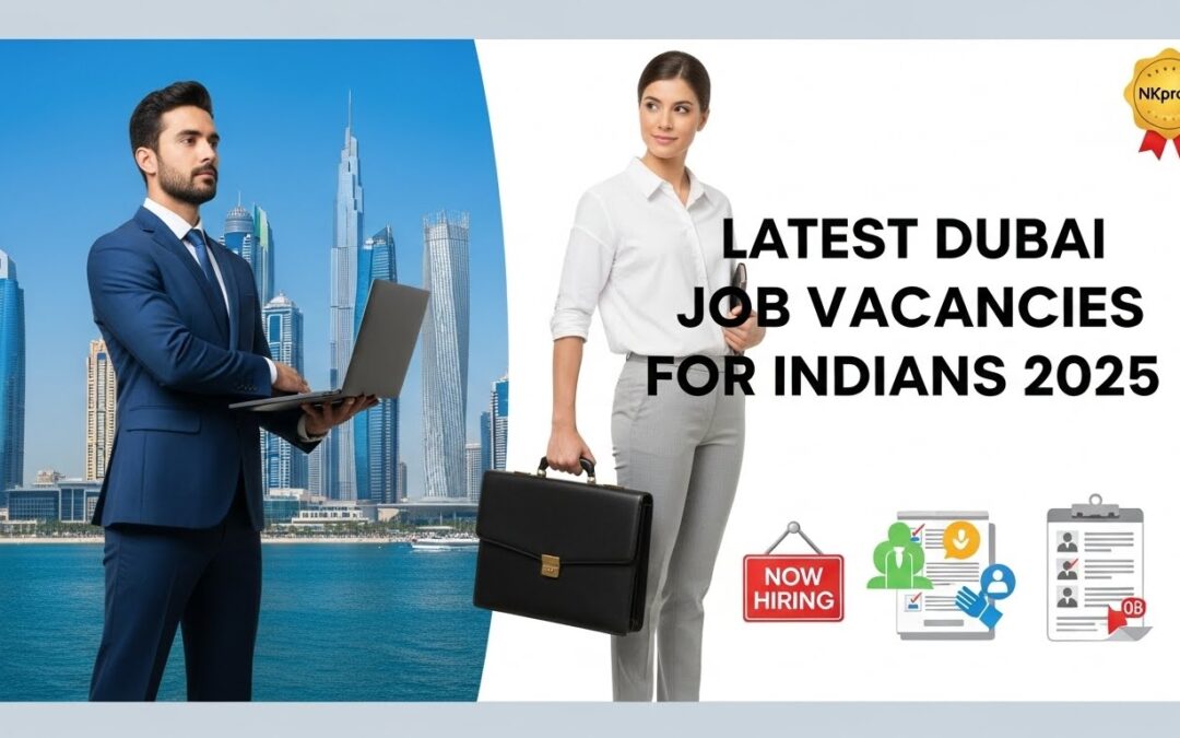 Latest Dubai Job Vacancies for Indians in 2025: NKpro91